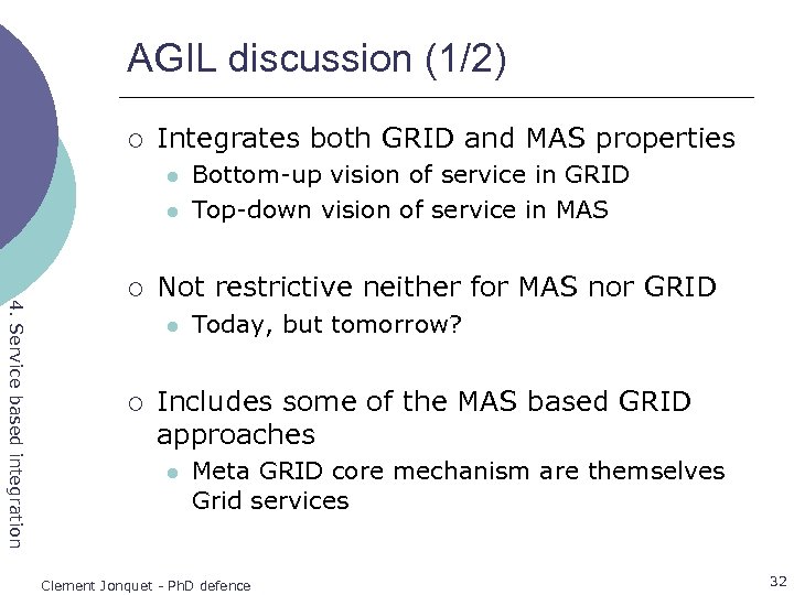 AGIL discussion (1/2) ¡ Integrates both GRID and MAS properties l l 4. Service