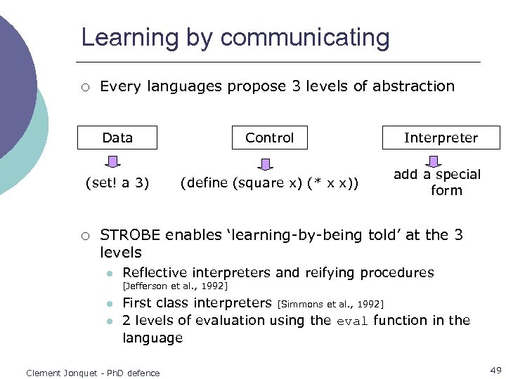 Learning by communicating ¡ Every languages propose 3 levels of abstraction Data Control (set!