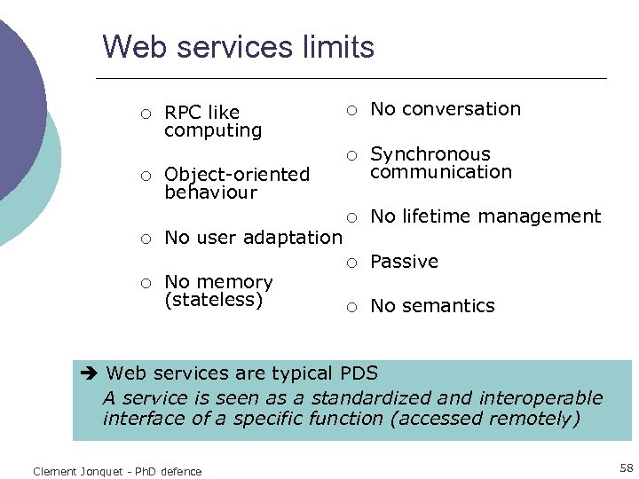 Web services limits ¡ ¡ RPC like computing Object-oriented behaviour No user adaptation No