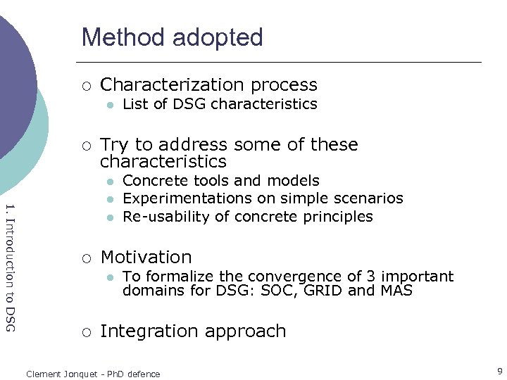 Method adopted ¡ Characterization process l ¡ Try to address some of these characteristics