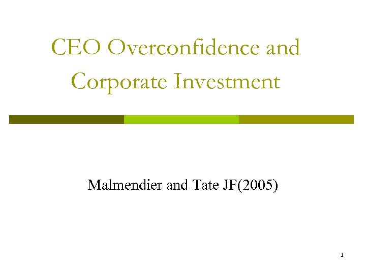 CEO Overconfidence and Corporate Investment Malmendier and Tate JF(2005) 1 