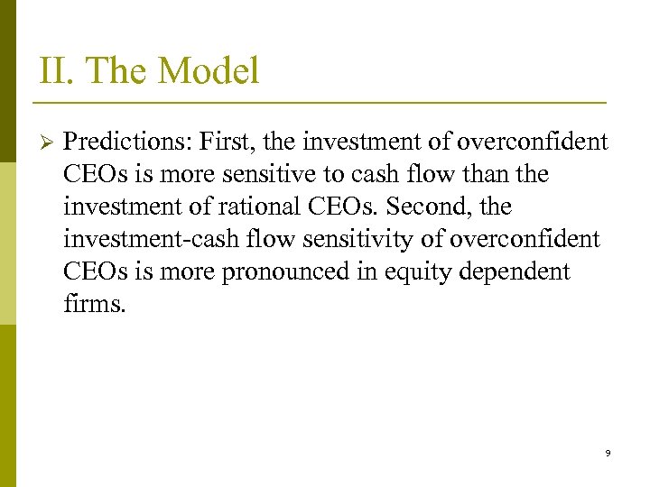 II. The Model Ø Predictions: First, the investment of overconfident CEOs is more sensitive