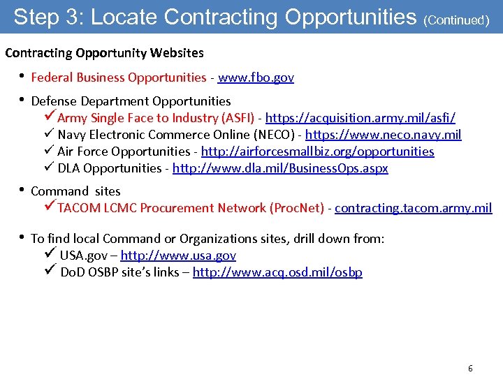Step 3: Locate Contracting Opportunities (Continued) Contracting Opportunity Websites • • Federal Business Opportunities