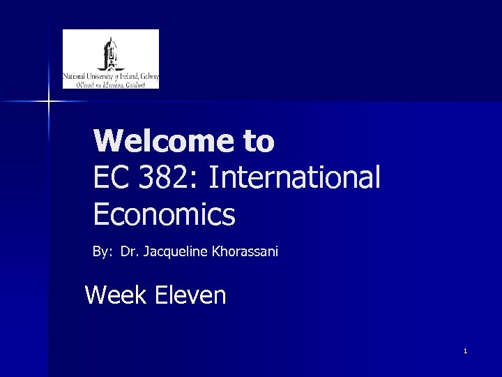 Welcome to EC 382: International Economics By: Dr. Jacqueline Khorassani Week Eleven 1 