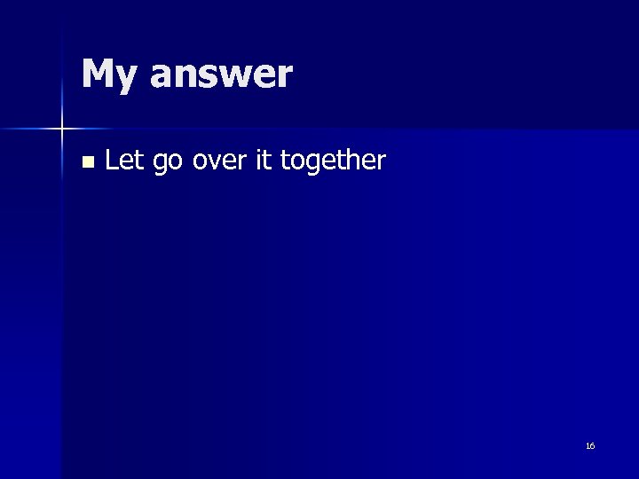 My answer n Let go over it together 16 