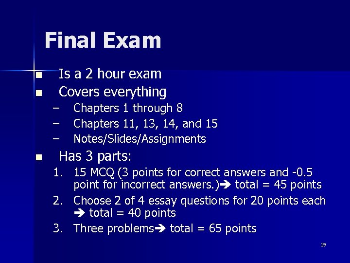 Final Exam n n Is a 2 hour exam Covers everything – – –