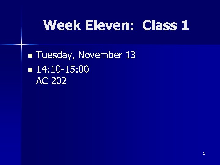 Week Eleven: Class 1 Tuesday, November 13 n 14: 10 -15: 00 AC 202