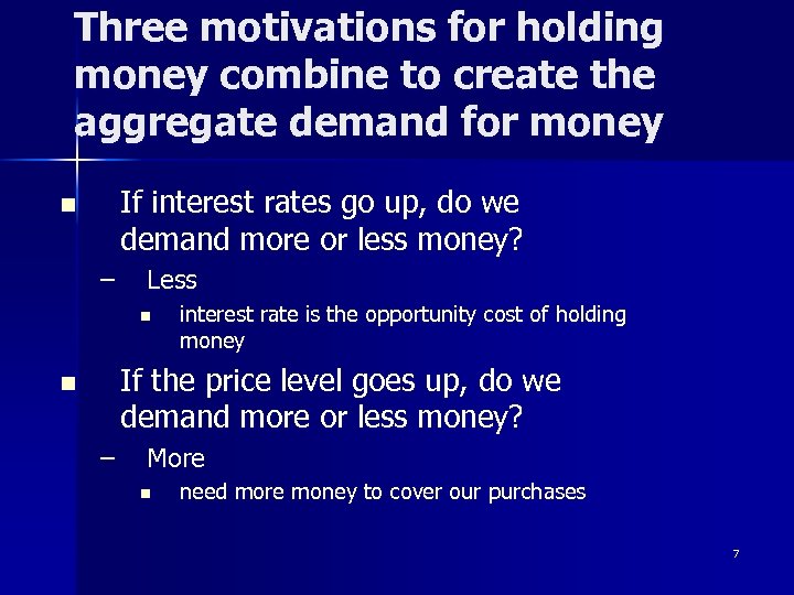Three motivations for holding money combine to create the aggregate demand for money If