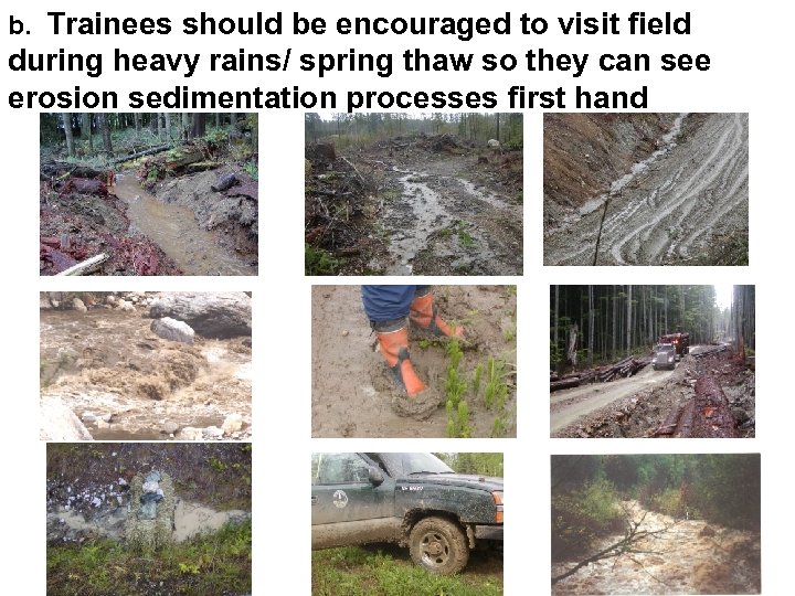 b. Trainees should be encouraged to visit field during heavy rains/ spring thaw so