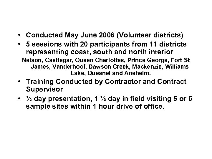  • Conducted May June 2006 (Volunteer districts) • 5 sessions with 20 participants