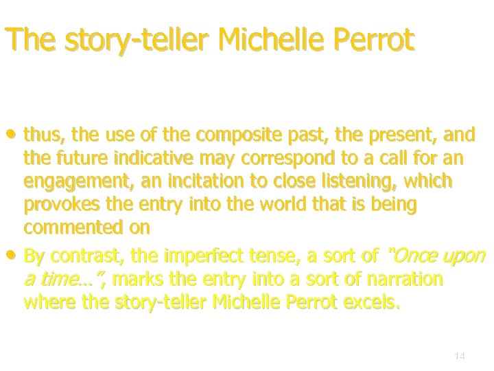 The story-teller Michelle Perrot • thus, the use of the composite past, the present,