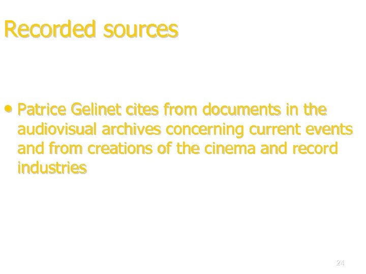 Recorded sources • Patrice Gelinet cites from documents in the audiovisual archives concerning current