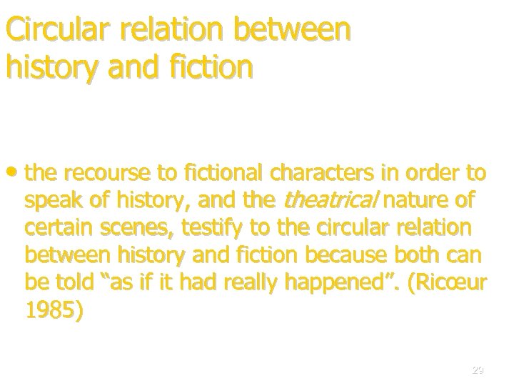 Circular relation between history and fiction • the recourse to fictional characters in order