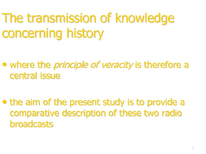 The transmission of knowledge concerning history • where the principle of veracity is therefore