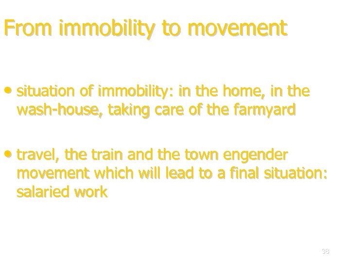 From immobility to movement • situation of immobility: in the home, in the wash-house,