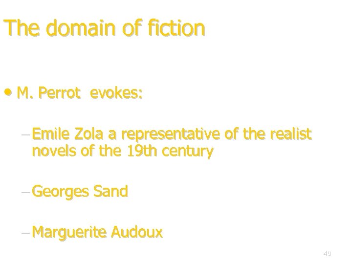The domain of fiction • M. Perrot evokes: – Emile Zola a representative of