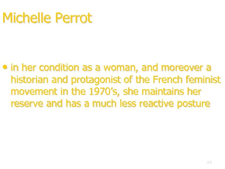 Michelle Perrot • in her condition as a woman, and moreover a historian and