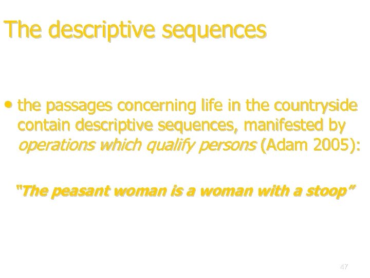 The descriptive sequences • the passages concerning life in the countryside contain descriptive sequences,