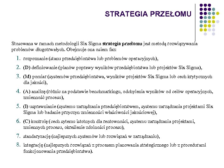 STRATEGIA PRZEŁOMU Stosowana w ramach metodologii Six Sigma strategia przełomu jest metodą rozwiązywania przełomu