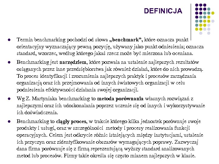 DEFINICJA l Termin benchmarking pochodzi od słowa „benchmark”, które oznacza punkt ”, orientacyjny wyznaczający