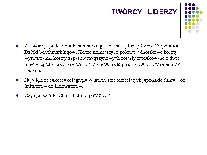 TWÓRCY I LIDERZY l Za twórcę i prekursora benchmarkingu uważa się firmę Xerox Corporation.