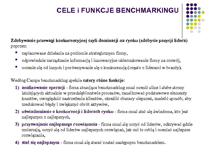CELE i FUNKCJE BENCHMARKINGU Zdobywanie przewagi konkurencyjnej czyli dominacji na rynku (zdobycie pozycji lidera)