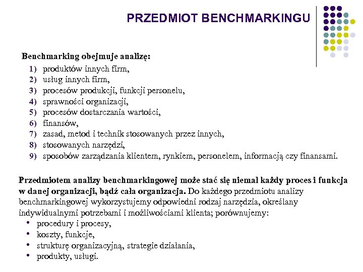 PRZEDMIOT BENCHMARKINGU Benchmarking obejmuje analizę: 1) produktów innych firm, 2) usług innych firm, 3)