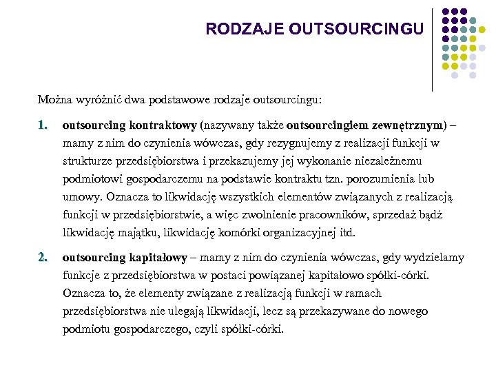 RODZAJE OUTSOURCINGU Można wyróżnić dwa podstawowe rodzaje outsourcingu: 1. outsourcing kontraktowy (nazywany także outsourcingiem