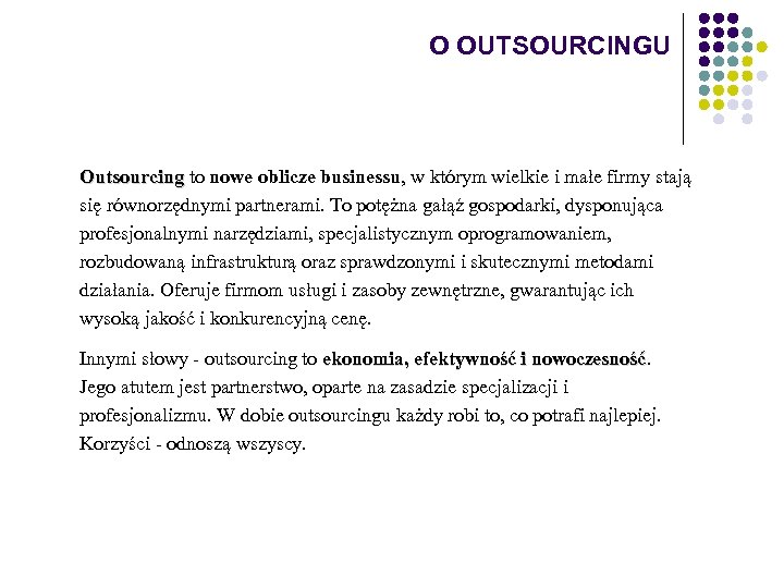 O OUTSOURCINGU Outsourcing to nowe oblicze businessu, w którym wielkie i małe firmy stają