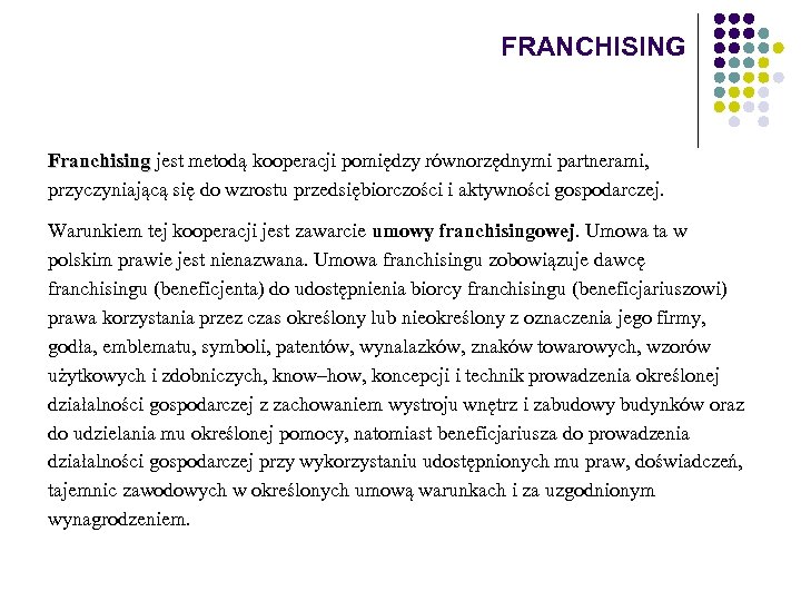 FRANCHISING Franchising jest metodą kooperacji pomiędzy równorzędnymi partnerami, Franchising przyczyniającą się do wzrostu przedsiębiorczości