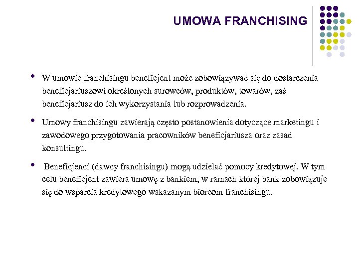 UMOWA FRANCHISING • W umowie franchisingu beneficjent może zobowiązywać się do dostarczenia beneficjariuszowi określonych