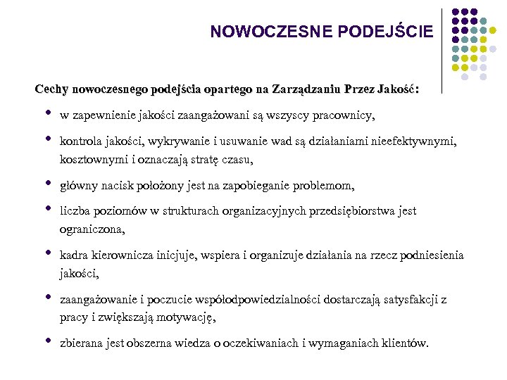 NOWOCZESNE PODEJŚCIE Cechy nowoczesnego podejścia opartego na Zarządzaniu Przez Jakość: • • w zapewnienie