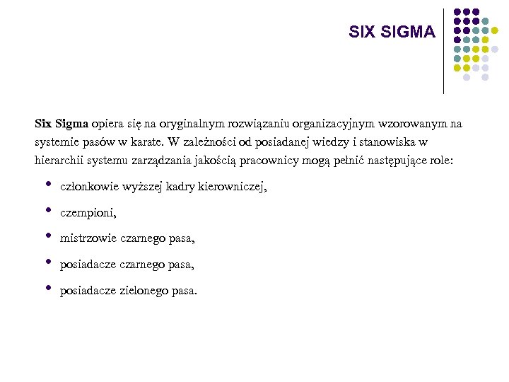 SIX SIGMA Six Sigma opiera się na oryginalnym rozwiązaniu organizacyjnym wzorowanym na Sigma systemie
