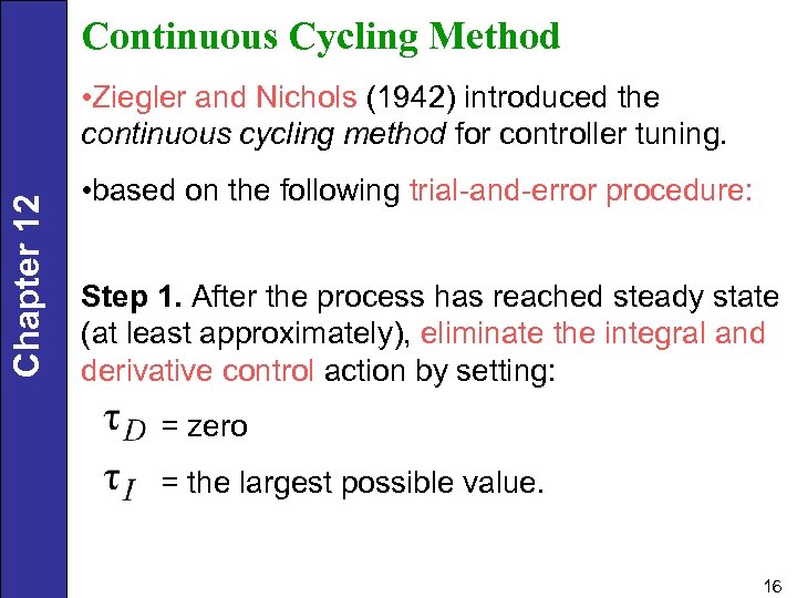 Continuous Cycling Method Chapter 12 • Ziegler and Nichols (1942) introduced the continuous cycling