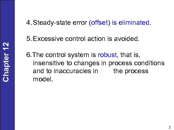Chapter 12 4. Steady-state error (offset) is eliminated. 5. Excessive control action is avoided.
