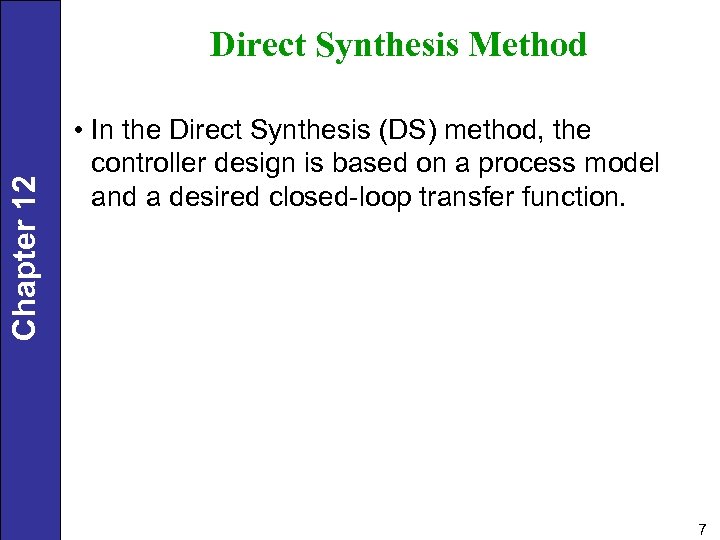Chapter 12 Direct Synthesis Method • In the Direct Synthesis (DS) method, the controller