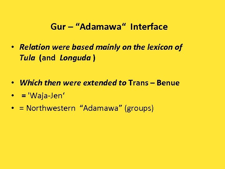 Gur – “Adamawa“ Interface • Relation were based mainly on the lexicon of Tula