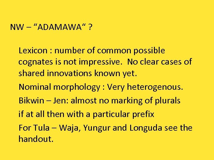 NW – “ADAMAWA“ ? Lexicon : number of common possible cognates is not impressive.