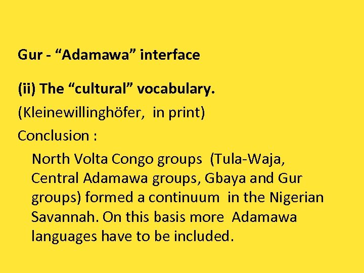 Gur - “Adamawa” interface (ii) The “cultural” vocabulary. (Kleinewillinghöfer, in print) Conclusion : North