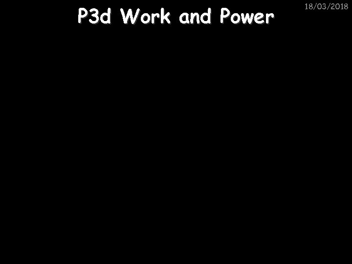 P 3 d Work and Power 18/03/2018 