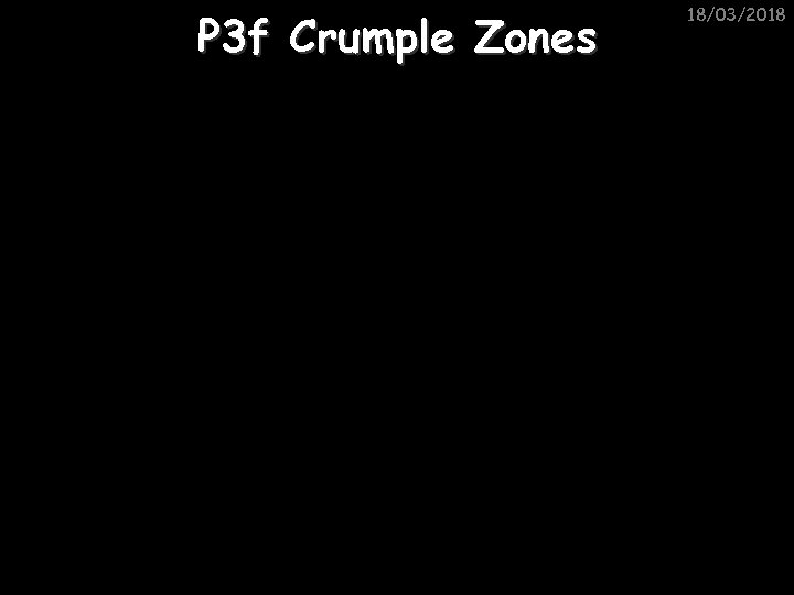 P 3 f Crumple Zones 18/03/2018 