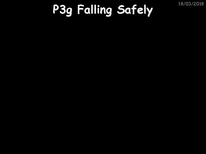 P 3 g Falling Safely 18/03/2018 