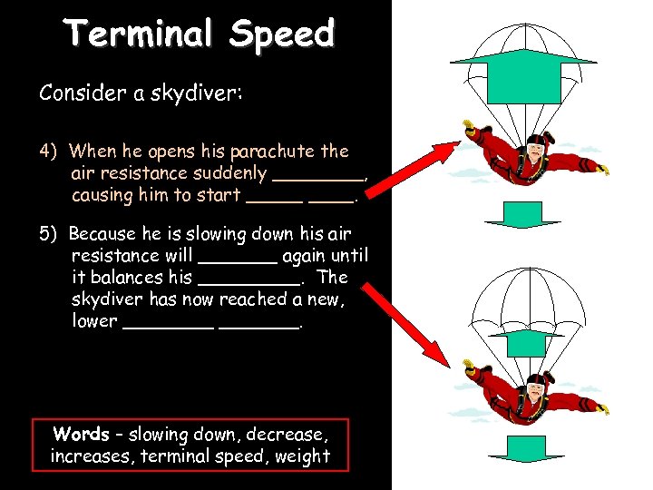 Terminal Speed Consider a skydiver: 4) When he opens his parachute the air resistance