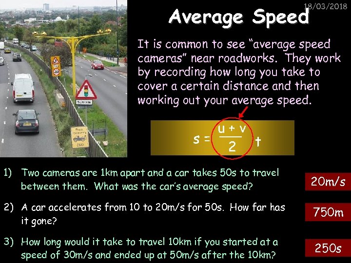 18/03/2018 Average Speed It is common to see “average speed cameras” near roadworks. They