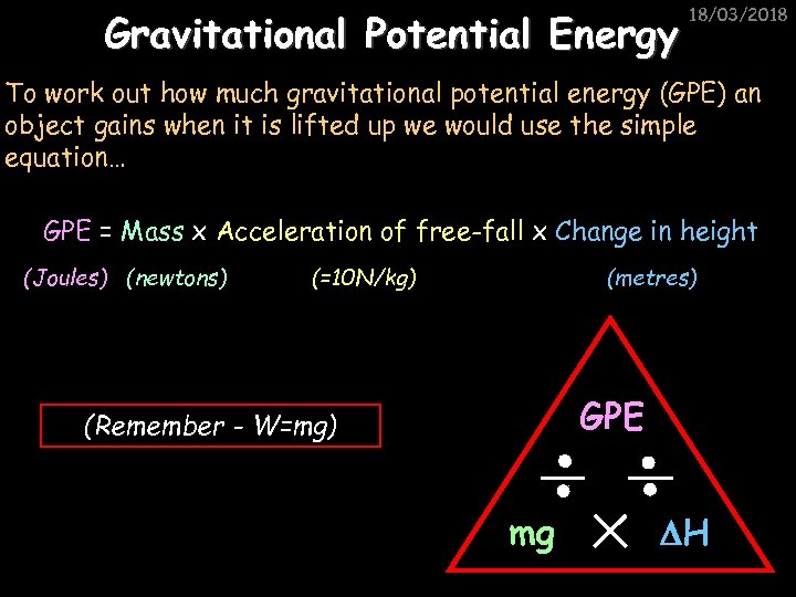 Gravitational Potential Energy 18/03/2018 To work out how much gravitational potential energy (GPE) an