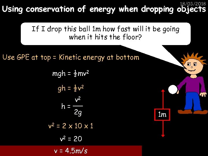 18/03/2018 Using conservation of energy when dropping objects If I drop this ball 1