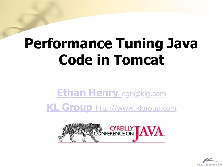 Performance Tuning Java Code in Tomcat Ethan Henry egh@klg. com KL Group http: //www.