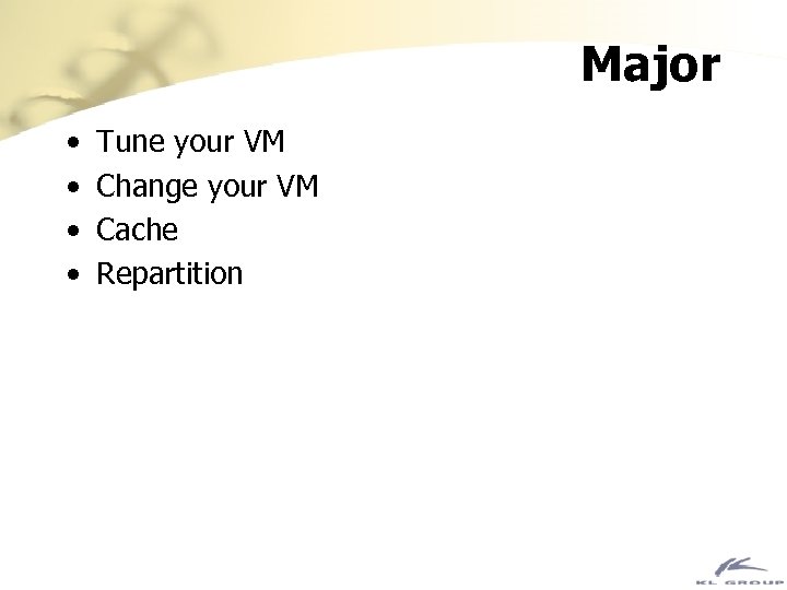 Major • • Tune your VM Change your VM Cache Repartition 