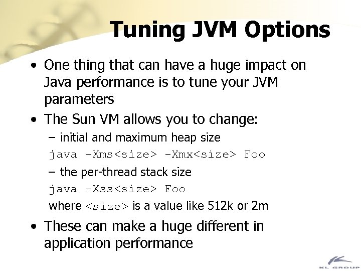 Tuning JVM Options • One thing that can have a huge impact on Java