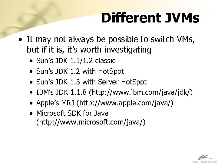 Different JVMs • It may not always be possible to switch VMs, but if